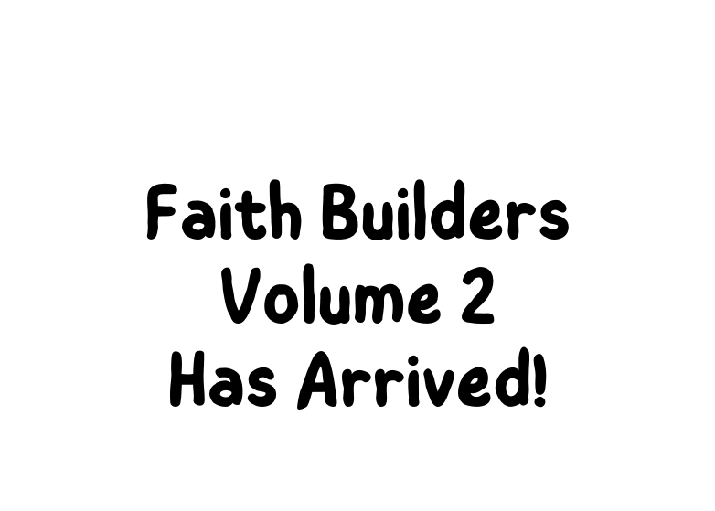 Faith Builders Volume 2 Has Arrived